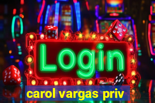 carol vargas priv